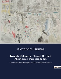 JOSEPH BALSAMO - TOME II - LES MEMOIRES D'UN MEDECIN - UN ROMAN HISTORIQUE D'ALEXANDRE DUMAS