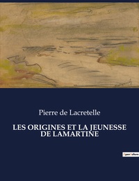 LES ORIGINES ET LA JEUNESSE DE LAMARTINE