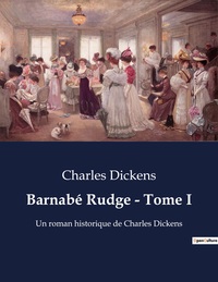 BARNABE RUDGE - TOME I - UN ROMAN HISTORIQUE DE CHARLES DICKENS