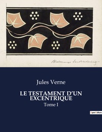 LE TESTAMENT D'UN EXCENTRIQUE - TOME I