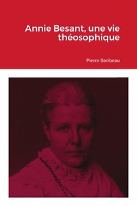 ANNIE BESANT, UNE VIE THEOSOPHIQUE