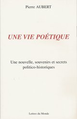 Une vie poétique - une nouvelle, souvenirs et secrets politico-historiques