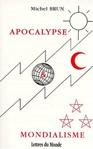 Apocalypse & mondialisme - du XVIe au XXIe siècle à travers les chapitres 12 à 18 du dernier livre de la Bible