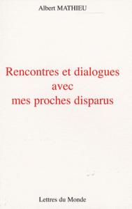 Rencontres et dialogues avec mes proches disparus