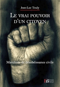 Le vrai pouvoir d'un citoyen - Manifeste de désobéissance ci