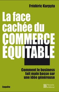 La face cachée du commerce équitable - Comment le business f