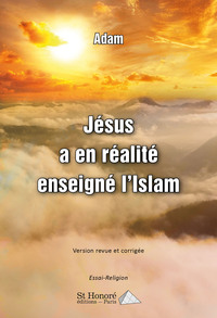 Jésus a en réalité enseigné l’Islam