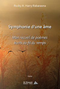 Symphonie d’une âme ; Mon recueil de poèmes écrits au fil du temps