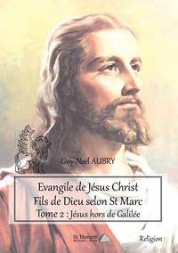 Evangile de Jésus Christ Fils de Dieu selon St Marc – Tome 2 : Jésus hors de Galilée
