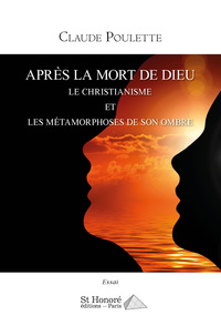 Après la mort de Dieu – Le Christianisme et les métamorphoses de son ombre