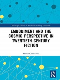 Embodiment and the Cosmic Perspective in Twentieth-Century Fiction