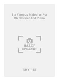 SIX FAMOUS MELODIES FOR BB CLARINET AND PIANO CLARINETTE