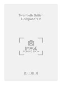 TWENTIETH BRITISH COMPOSERS 2