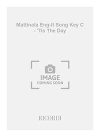 MATTINATA ENG-IT SONG KEY C - 'TIS THE DAY CHANT