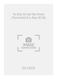 TU CHE DI GEL SEI CINTA (TURANDOT) E-L KEY GF (S) CHANT