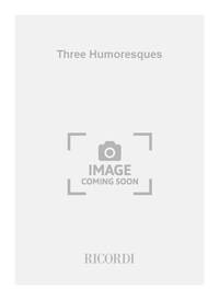 THREE HUMORESQUES