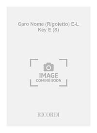 CARO NOME (RIGOLETTO) E-L KEY E (S)  CHANT