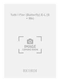 TUTTI I FIOR (BUTTERFLY) E-L (S + MS) CHANT