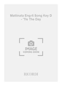 MATTINATA ENG-IT SONG KEY D - 'TIS THE DAY CHANT