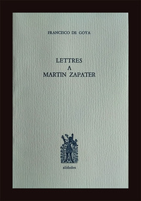 Lettres à Martin Zapater - Goya