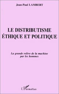 Le Distributisme Éthique et Politique