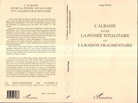 L'Albanie entre la pensée totalitaire et la raison fragmentaire