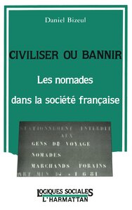 Civiliser ou bannir, les nomades dans la société française