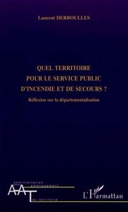 QUEL TERRITOIRE POUR LE SERVICE PUBLIC D'INCENDIE ET DE SECOURS ?