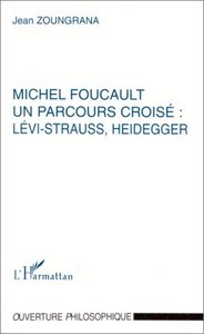MICHEL FOUCAULT UN PARCOURS CROISÉ : LÉVI-STRAUSS, HEIDEGGER