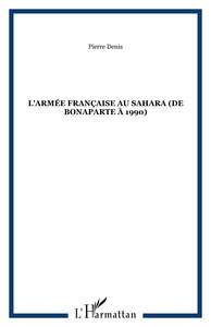 L'armée française au Sahara (de Bonaparte à 1990)