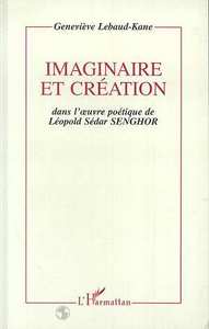 Imaginaire et création dans l'oeuvre poétique de Léopold Sédar Senghor