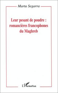 Leur pesant de poudre: romancières francophones du Maghreb