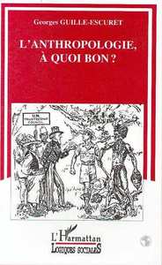 L'anthropologie à quoi bon ?