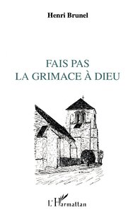 Fais pas la grimace à Dieu