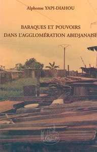 BARAQUES ET POUVOIRS DANS L'AGGLOMÉRATION ABIDJANAISE
