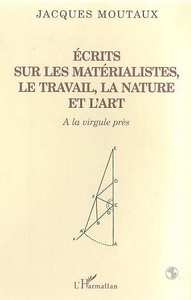 ECRITS SUR LES MATERIALISTES LE TRAVAIL LA NATURE ET L'ART