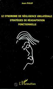 LE SYNDROME DE NEGLIGENCE UNILATERALE : STRATEGIES DE READAPTATION FONCTIONNELLE