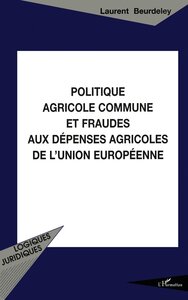 Politique agricole commune et fraudes aux dépenses agricoles de l'Union Européenne