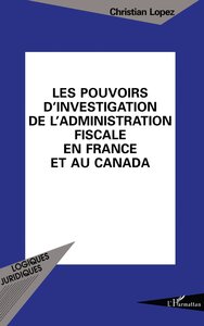 Les pouvoirs d'investigation de l'administration fiscale en France et au Canada