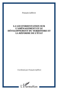 La Loi d'orientation sur l'aménagement et le Développement du Territoire et la Réforme de l'état