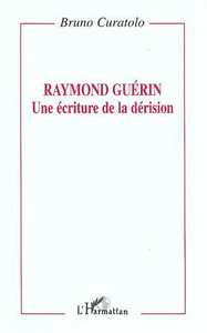 Raymond Guérin: une écriture de la dérision