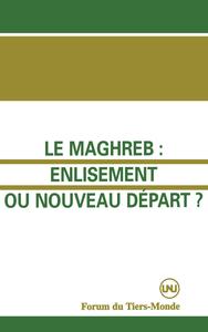 Le Maghreb : enlisement ou nouveau départ ?