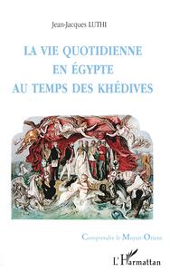 VIE QUOTIDIENNE EN ÉGYPTE AU TEMPS DE KHÉDIVES