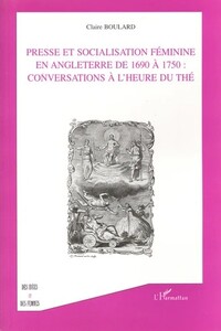 PRESSE ET SOCIALISATION FEMININE EN ANGLETERRE DE 1960 A 1750 : CONVERSATIONS A L'HEURE DU THE