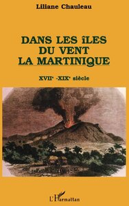 Dans les îles du vent, la Martinique, XVIIè-XIXè s