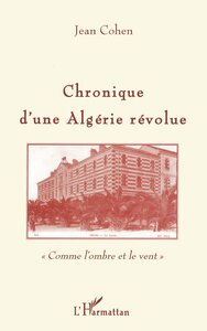 CHRONIQUE D'UNE ALGERIE REVOLUE - "COMME L'OMBRE ET LE VENT"