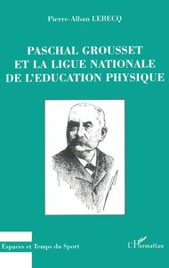 PASCHAL GROUSSET ET LA LIGUE NATIONALE DE L'EDUCATION PHYSIQUE