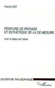 PEINTURE DE PAYSAGE ET ESTHETIQUE DE LA DE-MESURE XVIIIe ET DEBUT XIXe SIECLE