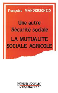 Une autre Sécurité Sociale: La Mutualité Sociale Agricole