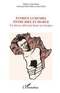 Patrice Lumumba entre dieu et diable